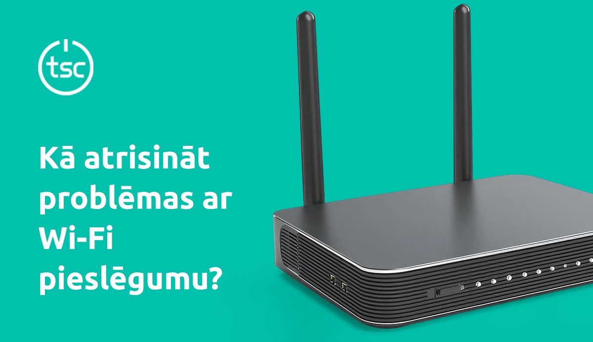 Kā atrisināt problēmas ar Wi-Fi pieslēgumu?